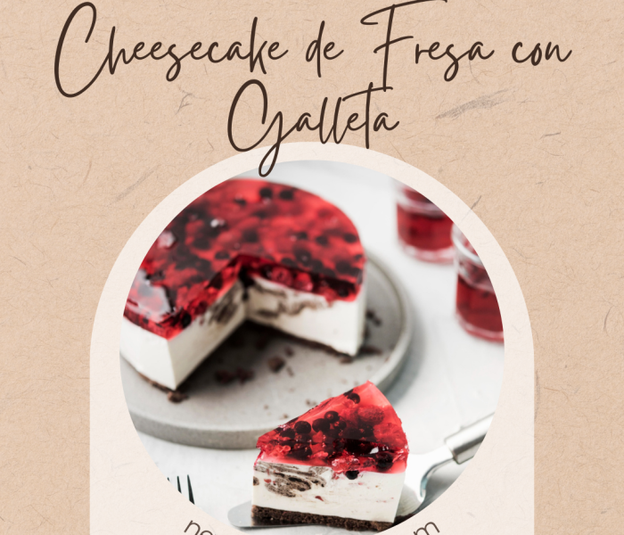 Cheesecake de Fresa con Galleta, Un Postre Fácil y Sin Horno